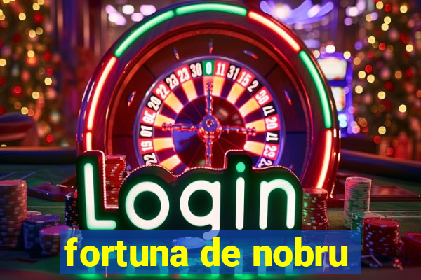 fortuna de nobru